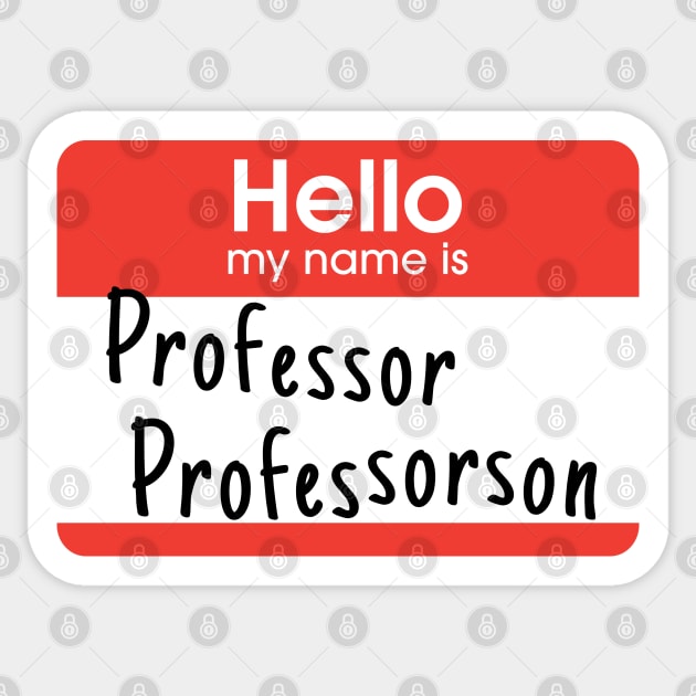 I am Professor Professorson. Really. Sticker by Xanaduriffic